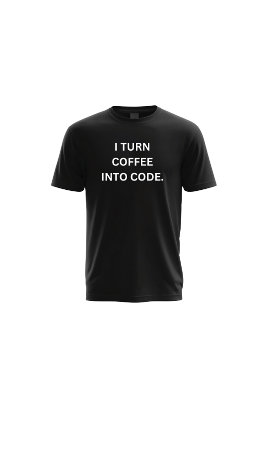 I Turn Coffee Into Code.